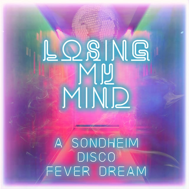 Losing My Mind: A Sondheim Disco Fever Dream - Cover