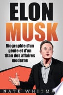 Elon Musk - Biographie d'un génie et d'un titan des affaires moderne - Cover