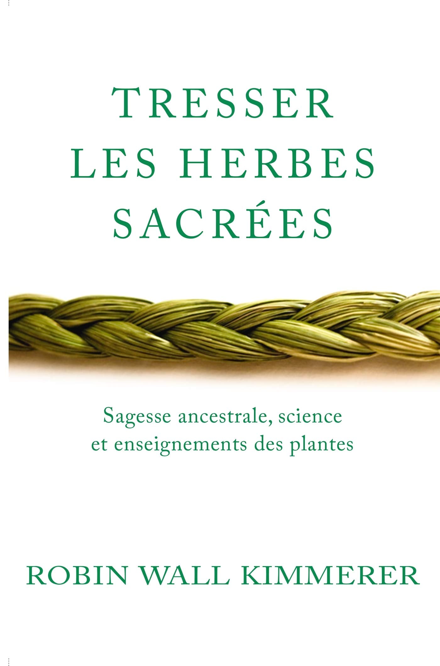 Tresser les herbes sacrées: Sagesse ancestrale, science et enseignements des plantes - Cover