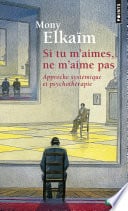Si tu m'aimes, ne m'aime pas. Une approche systémique des psychothérapies des familles et couples - Cover