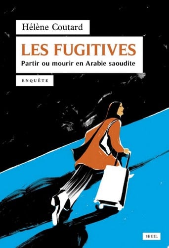 Les Fugitives Partir ou mourir en Arabie saoudite - Cover
