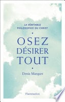 Osez désirer tout. La véritable philosophie du Christ - Cover