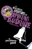 Les orphelins Baudelaire T12 : Le penultième péril - Cover