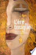 L'ère du toxique : Essai sur le nouveau malaise dans la civilisation - Cover