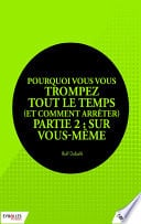 Pourquoi vous vous trompez tout le temps (et comment arrêter) - Partie 2 : Sur vous-même - Cover