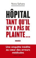 Hôpital : Tant qu'il n'y a pas de plainte... - Une enquête inédite au coeur des erreurs médicales - Cover