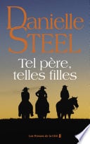 Tel père, telles filles : roman de Danielle Steel, l'autrice à succès avec plus d'un milliard d'exemplaires vendus à travers le monde - Cover