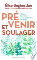 Prévenir et soulager - Cancer : les vertus de la médecine traditionnelle chinoise - Cover