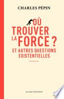 Où trouver la force ? - Et autres questions existentielles - Cover