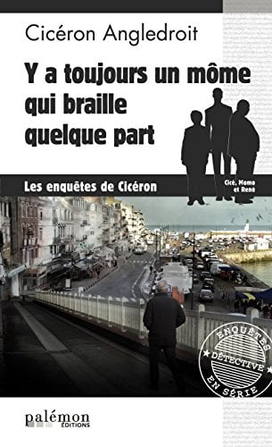 Y a toujours un môme qui braille quelque part: Les enquêtes de Cicéron - Cover