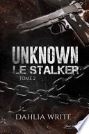 Unknown, le stalker : tome 2 (dark romance) - Cover