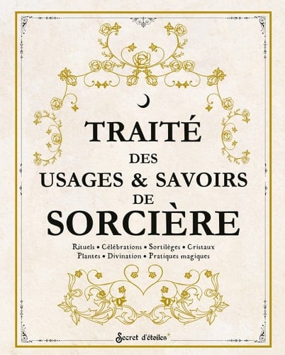 Traité des usages & savoirs de sorcière Rituels - Célébrations - Sortilèges - Cristaux - Plantes - Divination - Pratiques magiques - Cover