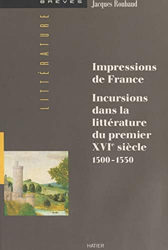 Impressions de France : incursions dans la littérature du premier XVIe siècle (1500-1550) (Brèves - Littérature t. 37300900) - Cover