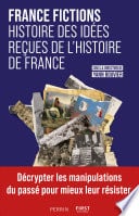 FRANCE FICTIONS. Histoire des idées reçues de l'histoire de France - Cover