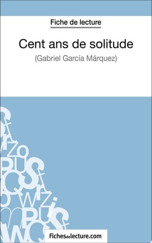 Cent ans de solitude de Gabriel García Márquez (Fiche de lecture) Analyse complète de l'oeuvre - Cover
