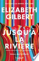 Jusqu'à la rivière: Amour, deuil et liberté - Cover