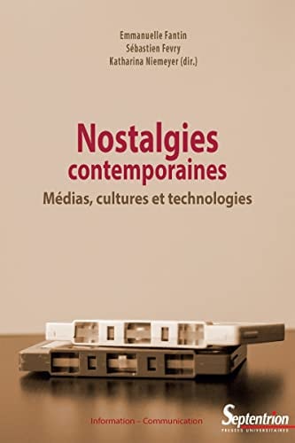 Nostalgies contemporaines: Médias, cultures et technologies (Information - communication) - Cover