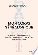 Mon corps généalogique - Comment l'histoire familiale influence notre santé et notre ADN, et comment guérir - Cover