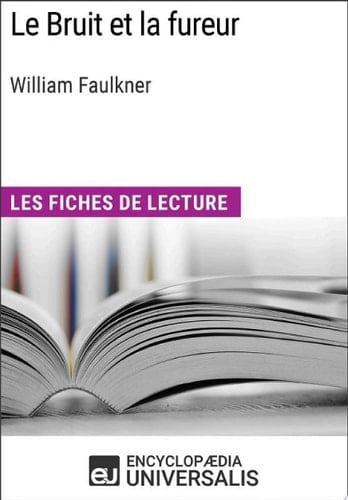 Le Bruit et la fureur de William Faulkner Les Fiches de lecture d'Universalis - Cover