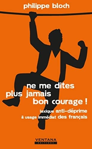 Ne me dites plus jamais bon courage ! - Cover