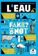 L'eau, Fake or not ? Repenser notre gestion de l'eau sans fake news : économies et partage de l'eau, amélioration de la qualité de l'eau, restauration du cycle hydrologique - Cover