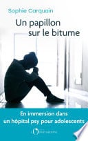 Un papillon sur le bitume : En immersion dans une unité de pédopsychiatrie - Cover
