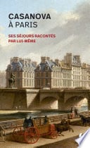Casanova à Paris - Ses séjours racontés par lui-même - Cover