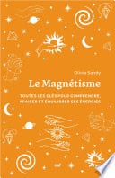 Le Magnétisme : Toutes les clés pour comprendre, apaiser et équilibrer ses énergies - Cover