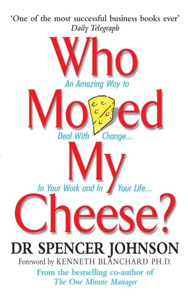 Who Moved My Cheese? An Amazing Way to Deal with Change in Your Work and in Your Life... - Cover