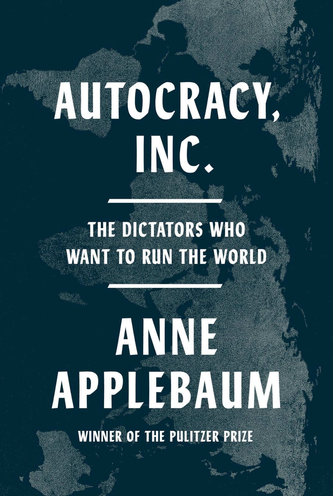 Autocracy, Inc.: The Dictators Who Want to Run the World - Cover