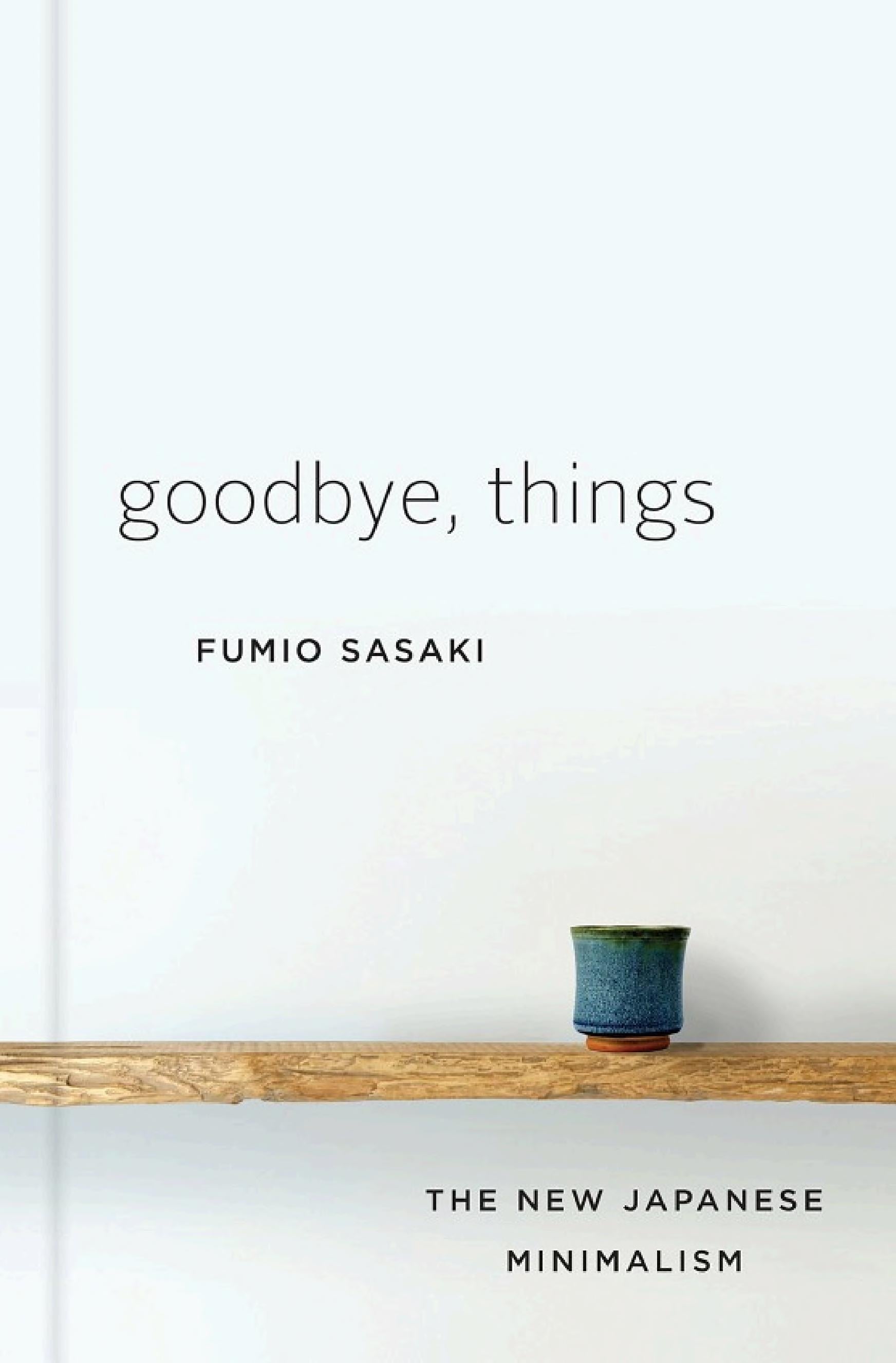Goodbye, Things: The New Japanese Minimalism - Cover