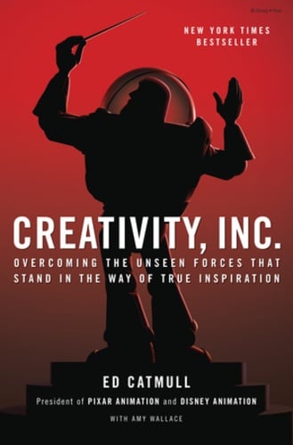 Creativity, Inc.: Overcoming the Unseen Forces That Stand in the Way of True Inspiration - Cover