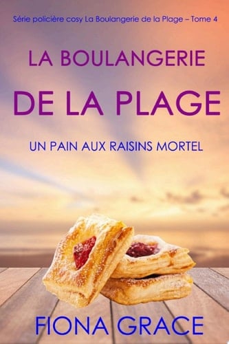 La Boulangerie de la Plage: Un Pain aux Raisins Mortel (Série policière cosy La Boulangerie de la Plage – Tome 4) - Cover
