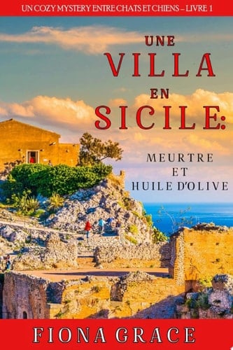 Une Villa en Sicile : Meurtre et Huile d’Olive (Un Cozy Mystery avec Chats et Chiens – Livre 1) - Cover