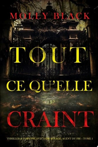 Tout ce qu’elle craint (Thriller à suspense avec Jade Savage, agent du FBI – Tome 1) - Cover