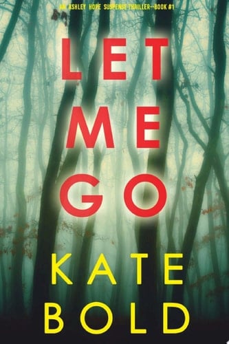 Let Me Go (An Ashley Hope Suspense Thriller—Book 1) - Cover