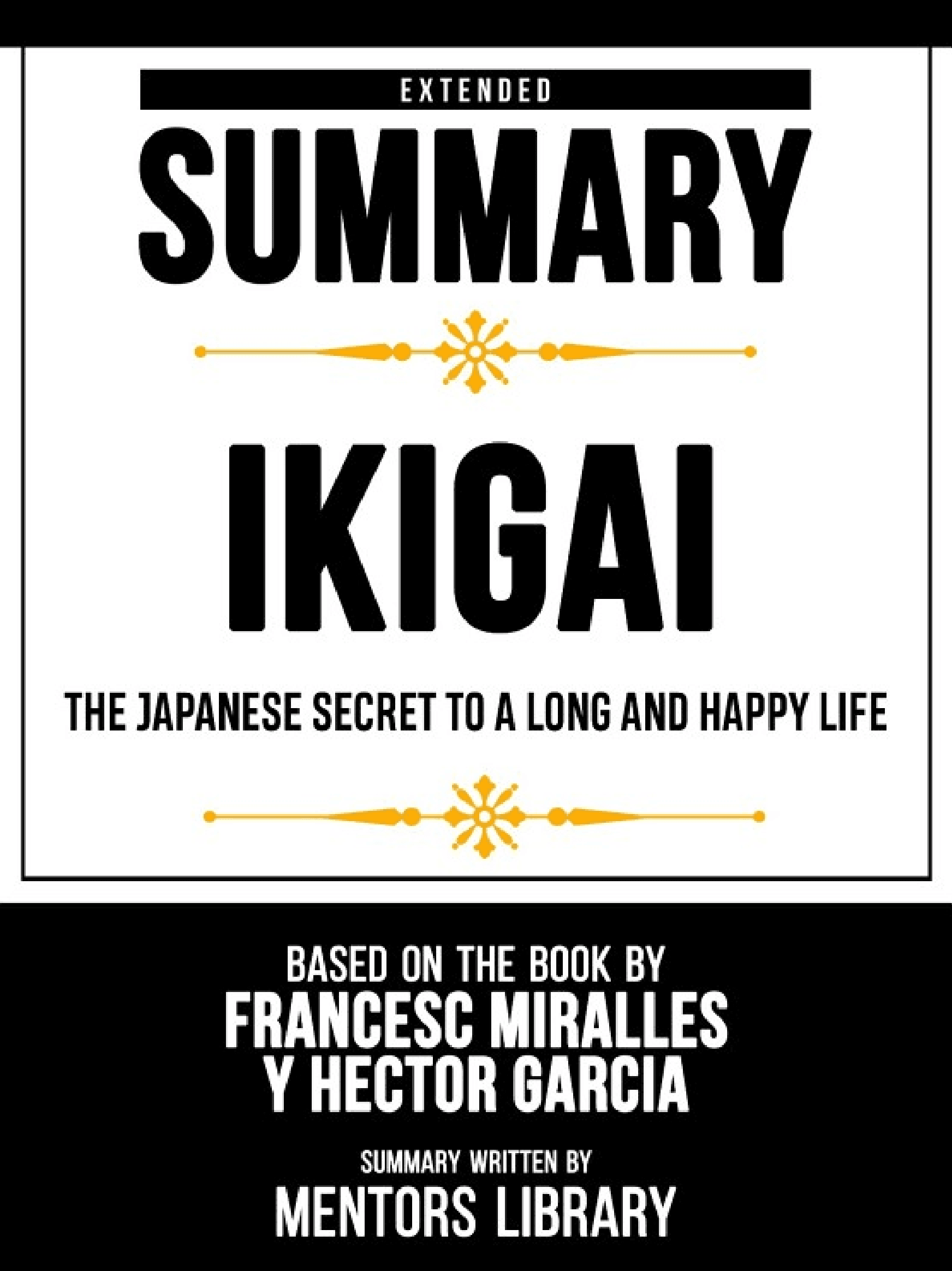 Extended Summary - Ikigai - The Japanese Secret To A Long And Happy Life - Based On The Book By Francesc Miralles Y Héctor García - Cover