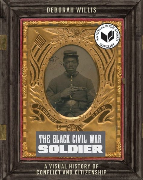 The Black Civil War Soldier: A Visual History of Conflict and Citizenship - Cover