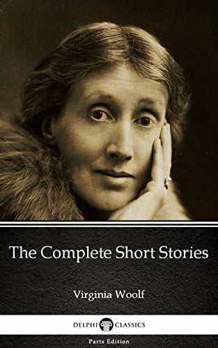 The Complete Short Stories by Virginia Woolf - Delphi Classics (Illustrated) - Cover