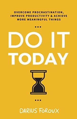 Do It Today: Overcome Procrastination, Improve Productivity, and Achieve More Meaningful Things - Cover