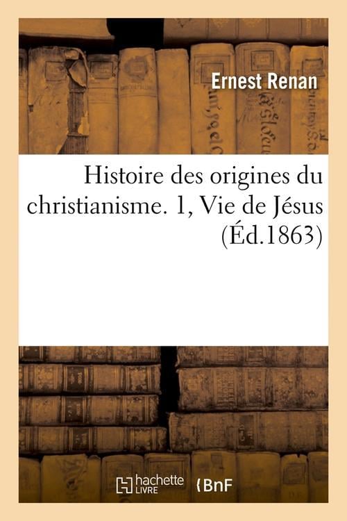 Histoire Des Origines Du Christianisme. 1, Vie de Jesus (Ed.1863) - Cover