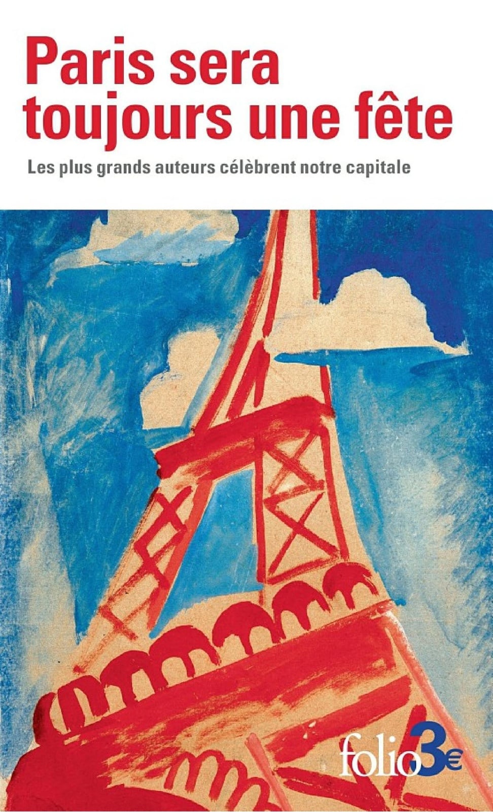 Paris sera toujours une fête. Les plus grands auteurs célèbrent notre capitale - Cover