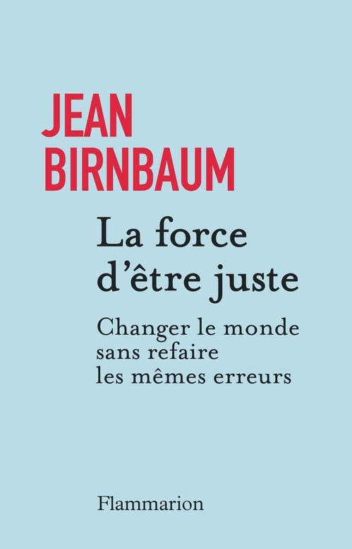 La force d'être juste. Changer le monde sans refaire les mêmes erreurs - Cover