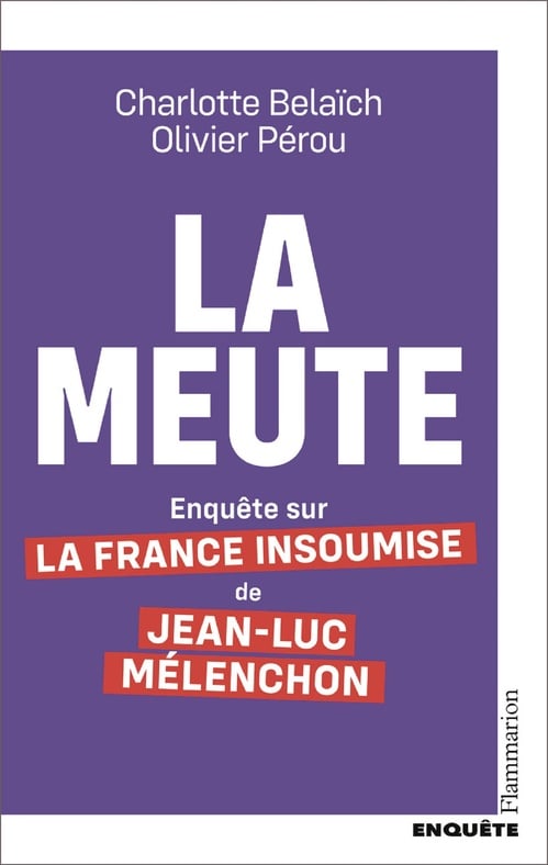La Meute. Enquête sur la France Insoumise de Jean-Luc Mélenchon - Cover