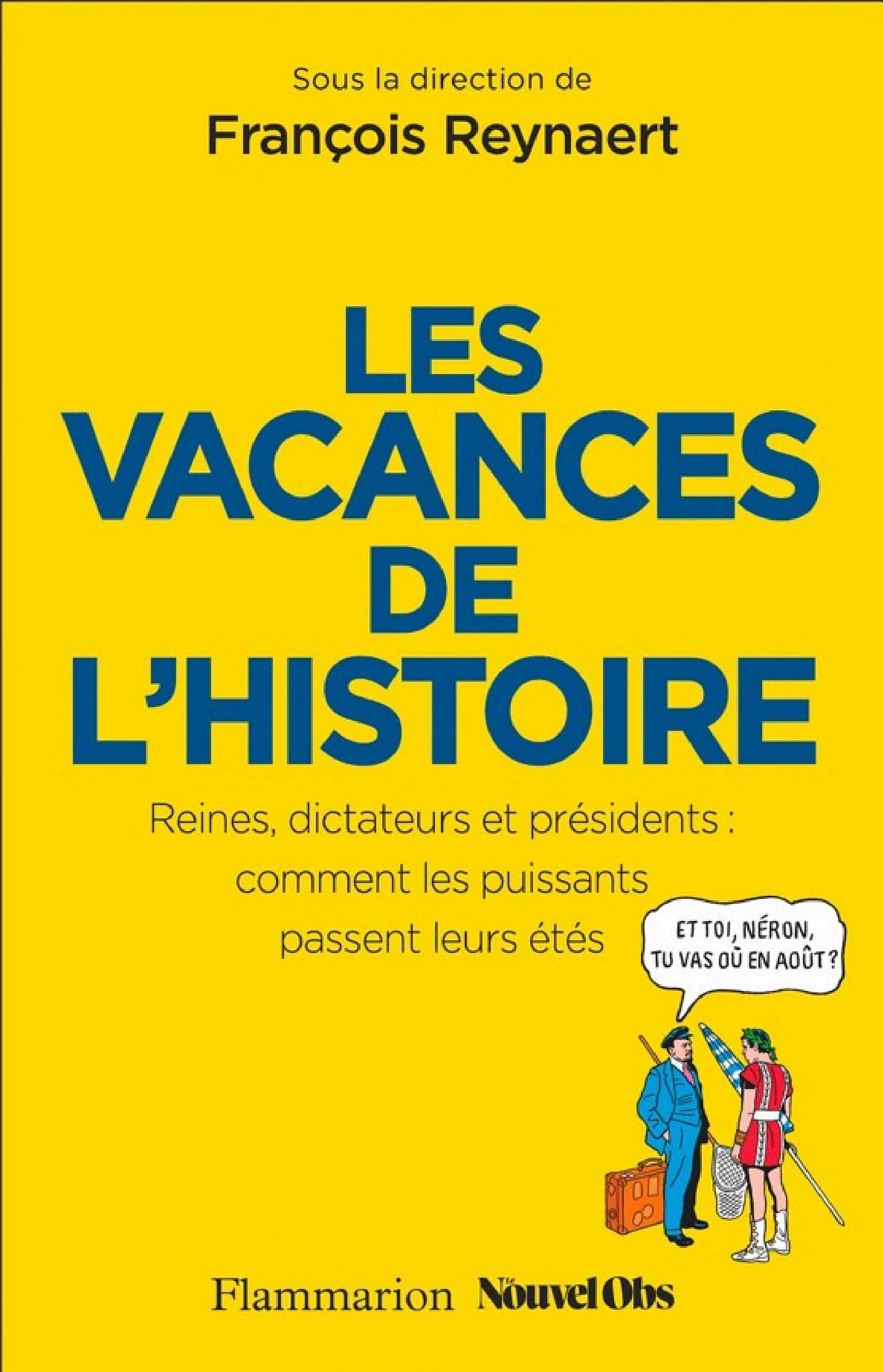 Les Vacances de l'Histoire. Reines, dictateurs et présidents : comment les puissants passent leurs étés - Cover