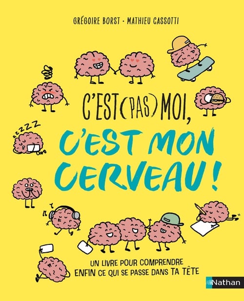 C'est (pas) moi, c'est mon cerveau ! Pour enfin comprendre ce qui se passe dans la tête d'un ado ! Dès 10 ans - Cover