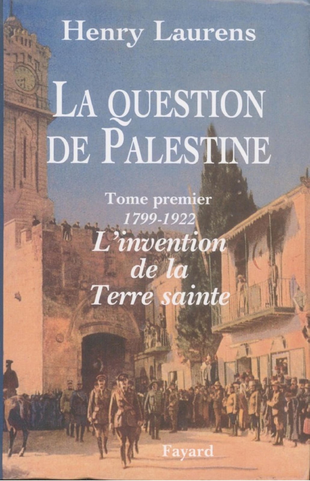 La Question de Palestine - Tome 1 - L'invention de la Terre sainte (1799-1922) - Cover