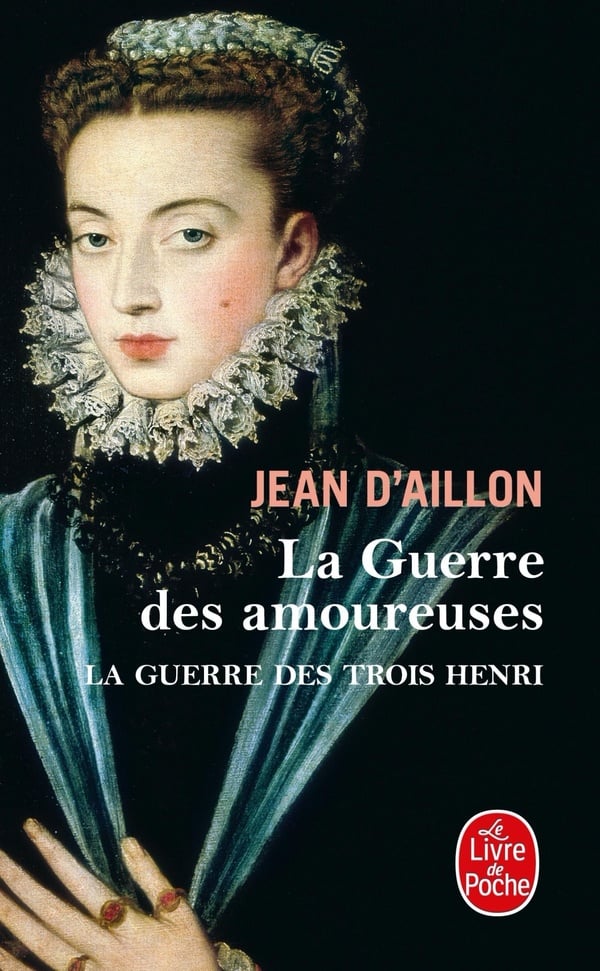 La Guerre Des Amoureuses (La Guerre Des Trois Henri, Tome 2) (Le Livre de Poche) (French Edition) - Cover
