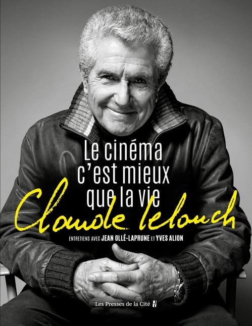 Claude Lelouch. Le Cinéma c'est mieux que la vie - Cover