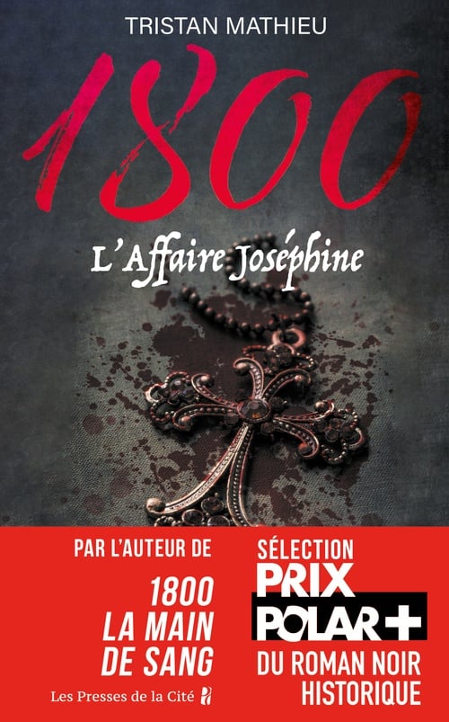 1800, tome 3 : L'Affaire Joséphine par l'auteur de "1800 - La main de sang", Sélection Prix Polar Plus du roman noir Historique - Cover